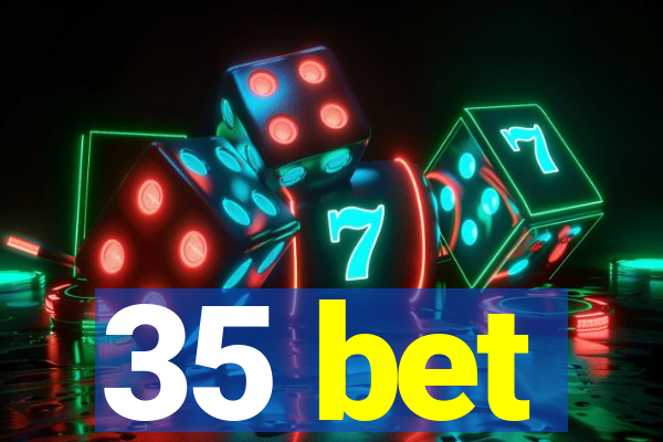 35 bet